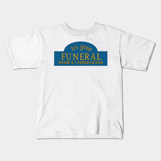 It's Your Funeral Home & Crematorium Kids T-Shirt by tvshirts